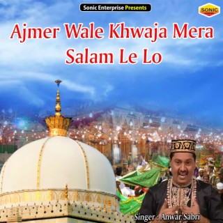 Ajmer Wale Khwaja Mera Salam Le Lo