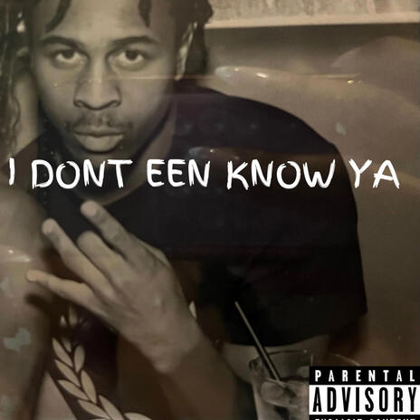 I Dont een Know ya | Boomplay Music