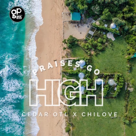 Praises Go High ft. Chilove | Boomplay Music