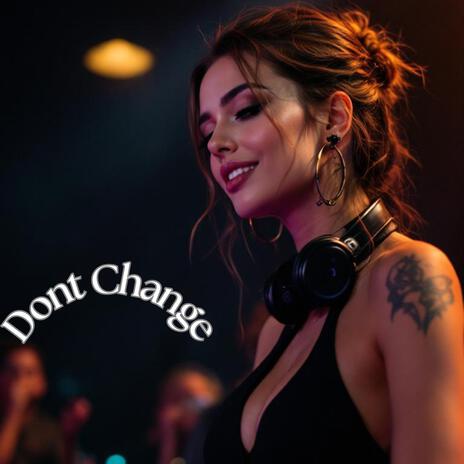 Dont Change | Boomplay Music