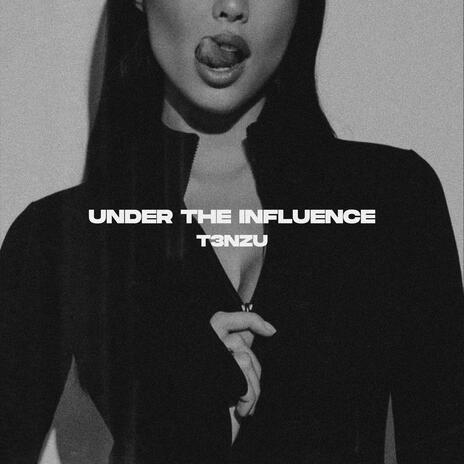 Under The Influence | Boomplay Music