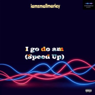 I go do am (Speed Up) lyrics | Boomplay Music