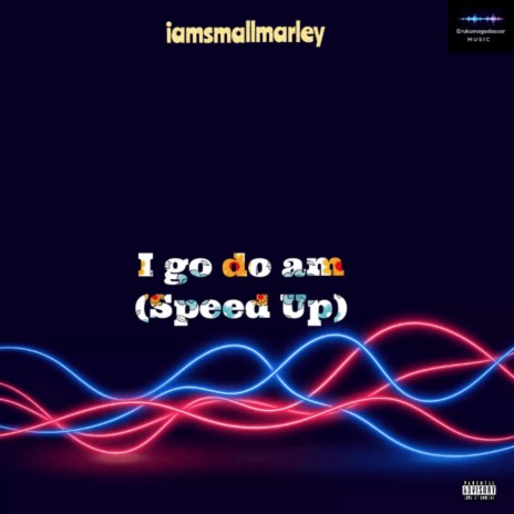 I go do am (Speed Up) | Boomplay Music