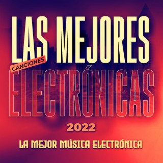 Las Mejores Canciones Electrónicas 2022