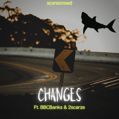 CHANGES ft. BBCBanks & 2scarze