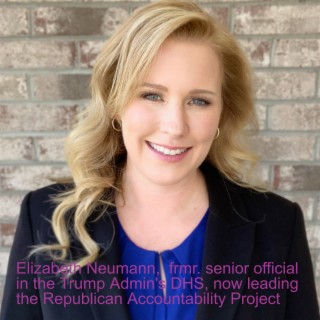 Elizabeth Neumann,  frmr. senior official in the Trump Admin's DHS, now leading the Republican Accountability Project