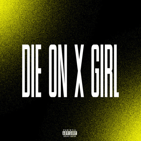 Die On X Girl | Boomplay Music