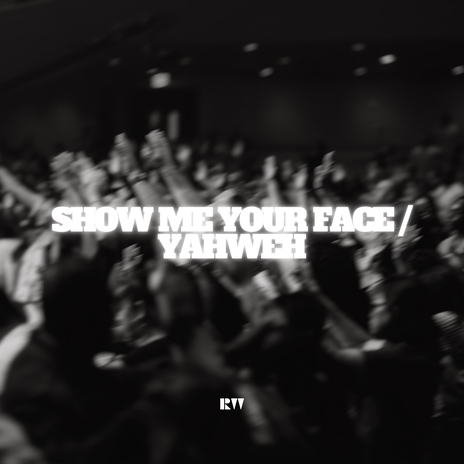 Show Me Your Face / Yahweh ft. Lizzie Morgan | Boomplay Music