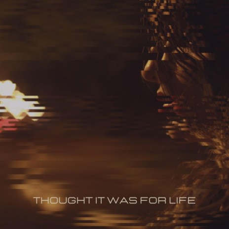 Thought it was for Life | Boomplay Music