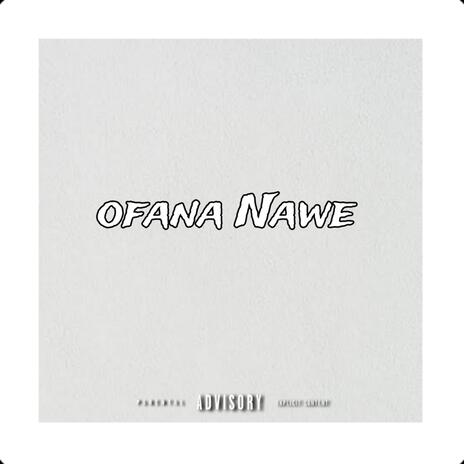 Ofana Nawe | Boomplay Music