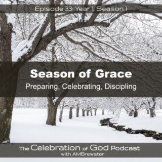 Episode 33: Season of Grace | Preparing, Celebrating, Discipling