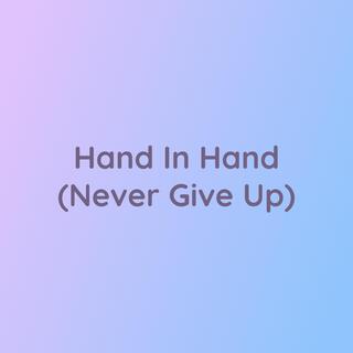 Hand In Hand (Never Give Up)