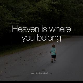 Heaven is where you belong