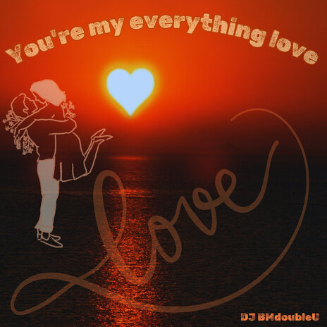 You're My Everything Love | Boomplay Music