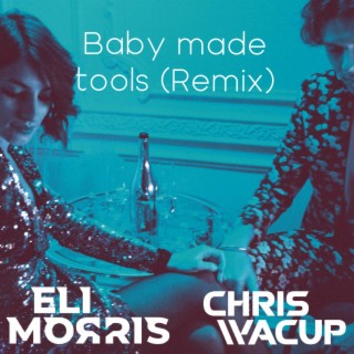 Baby Made Tools (CHRIS WACUP Remix)