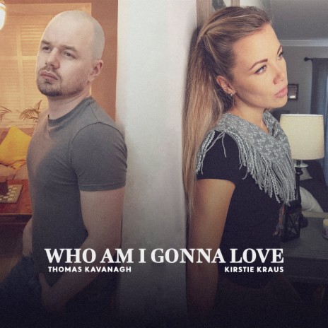 Who Am I Gonna Love ft. Kirstie Kraus | Boomplay Music