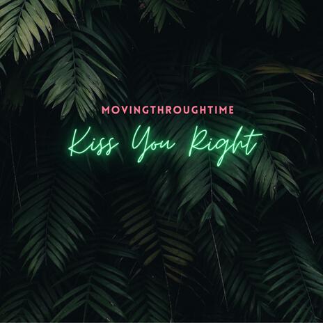 Kiss You Right | Boomplay Music