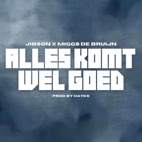 Alles Komt Wel Goed ft. Miggs De Bruijn | Boomplay Music