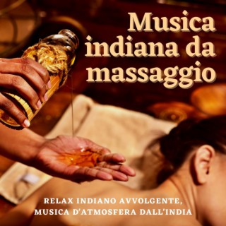 Musica indiana da massaggio: Relax indiano avvolgente, musica d'atmosfera dall'India