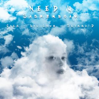 Need U ft. Cico, Lil Love & Slimma D lyrics | Boomplay Music