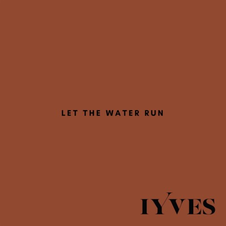 Let the Water Run | Boomplay Music