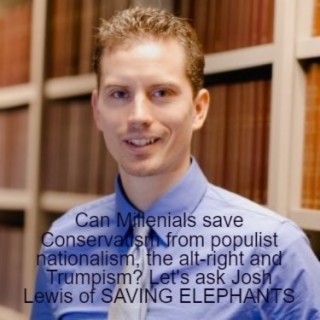 Can Millenials save Conservatism from populist nationalism, the alt-right and Trumpism? Let’s ask Josh Lewis of SAVING ELEPHANTS