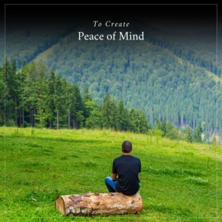 To Create Peace of Mind
