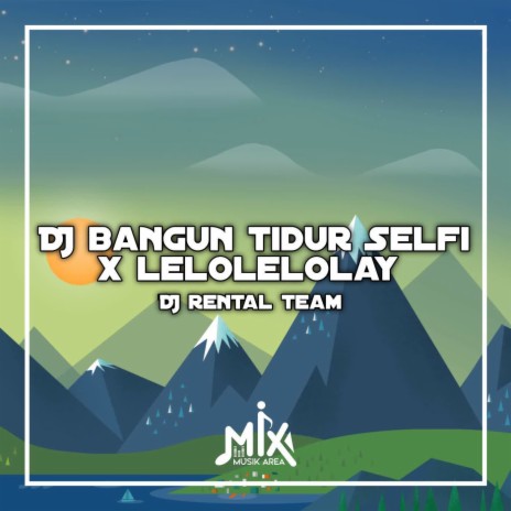 DJ Bangun Tidur Selfie X Lelolelolay - Inst | Boomplay Music