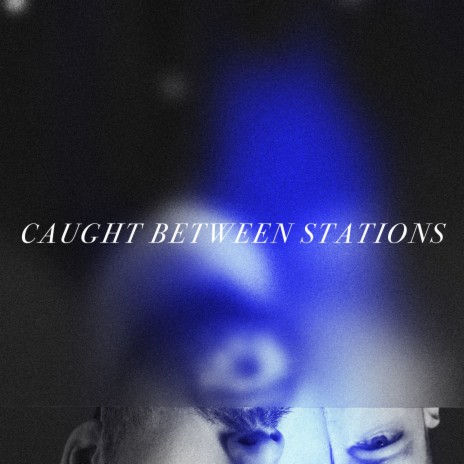 Caught Between Stations | Boomplay Music