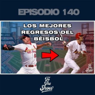 140 - Los mejores regresos del béisbol - To The Show Podcast