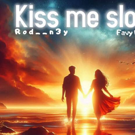 Kiss me slow ft. Favy rexha | Boomplay Music