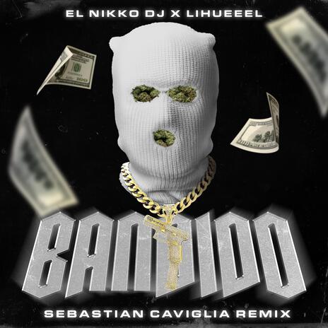 Bandido (Sebastian Caviglia Remix) ft. Lihueeel & sebastian caviglia | Boomplay Music