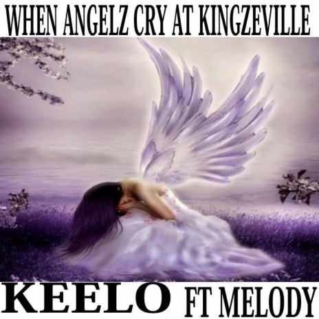 WHEN ANGELZ CRY AT KINGZEVILLE ft. MELODY