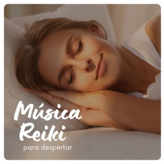 Música Reiki para Despertar: Canciones para Sanar el Alma, el Cuerpo y la Mente