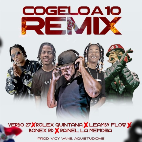 Cogelo a 10 (Remix) ft. Leamsy Flow, Rolex Quintana, Bonex RD, Rainel La Memoria & Vicy Vans | Boomplay Music