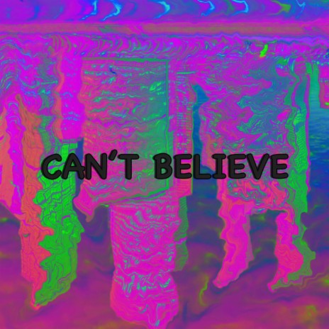 Can't Believe | Boomplay Music