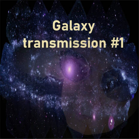 Galaxy Transmission #1 | Boomplay Music