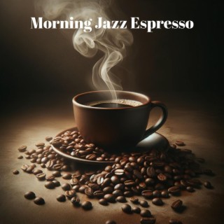 Morning Jazz Espresso: Coffee Break Relaxation, Smooth Jazz for Breakfast & Brunch, Café Vibes