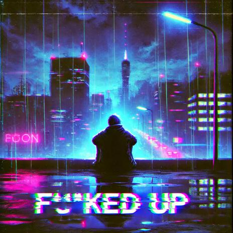 Fucked Up | Boomplay Music