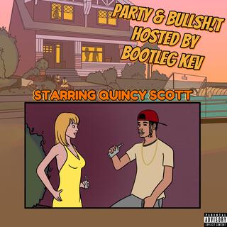 Party & Bullsh!t, Pt. 3 (AZmix Part 3) ft. Quincy Scott & Bootleg Kev lyrics | Boomplay Music