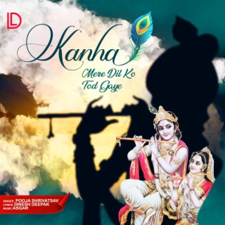 Kanha Mere Dil Ko Tod Gaye