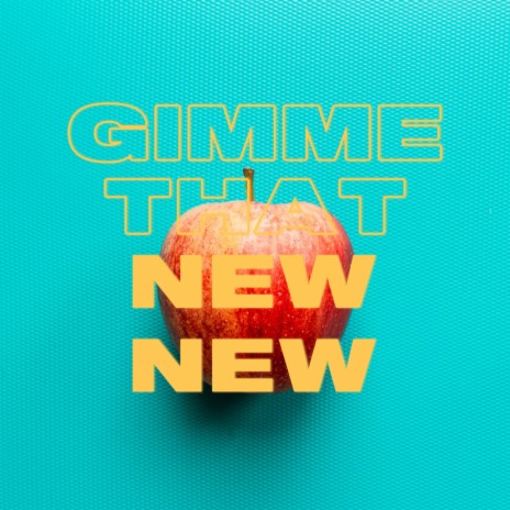 Gimme That New New | Boomplay Music