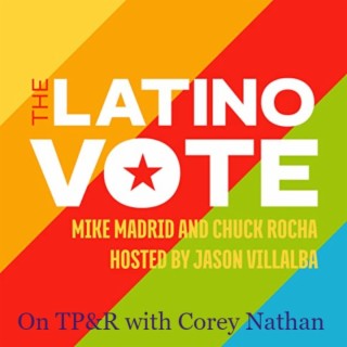The Latino Vote with Chuck Rocha and Mike Madrid (Part 1): 1 Democrat, 1 Republican, national strategists agree on something!