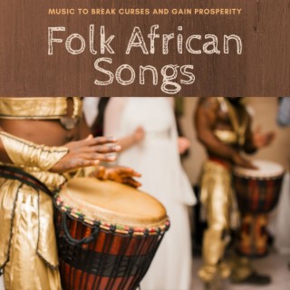 Folk African Songs: Music to Break Curses and Gain Prosperity