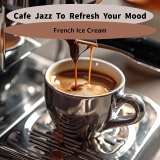 Cafe Jazz to Refresh Your Mood