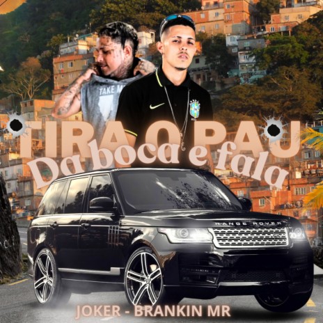 Tira o Pau da Boca e Fala ft. Mc Joker | Boomplay Music