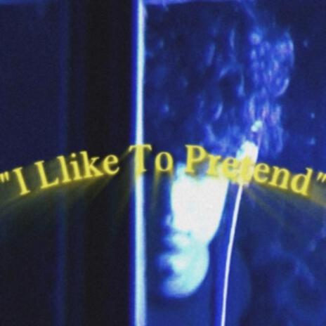 I Like To Pretend | Boomplay Music