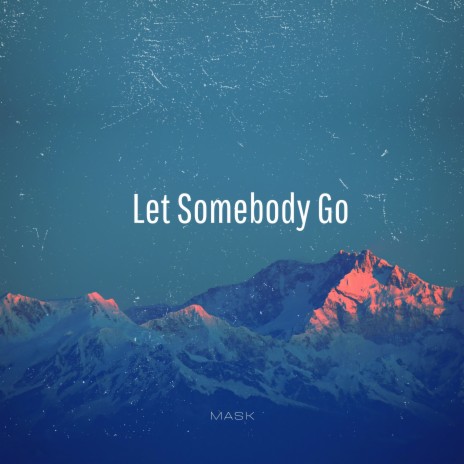 Let Somebody Go | Boomplay Music