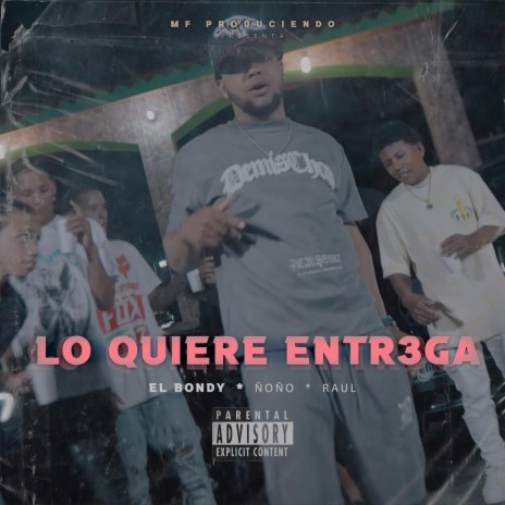 Lo Quiere Entregá ft. El Bondy, Ñoño & Raul | Boomplay Music