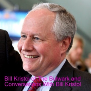 Bill Kristol: Editor at large, The Bulwark and Host, Conversations With Bill Kristol